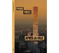Après la ville Défis de l'urbanisation planétaire - Pierre Veltz - Seuil - broché - Essai