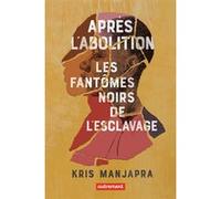 Après l'abolition Kris Manjapra (Auteur), Gabriel Boniecki (Traduction)