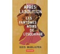 Après l'abolition Les fantômes noirs de l'esclavage - Kris Manjapra - Autrement - broché - Essai