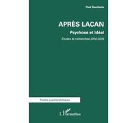 Après Lacan Psychose et Idéal. Etudes et Recherches 2010-2024 - Paul Bercherie - L'harmattan - broché - Essai