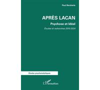 Après Lacan Psychose et Idéal. Etudes et Recherches 2010-2024 - Paul Bercherie - L'harmattan - broché - Essai