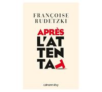 Après l'attentat Suivi d'un guide pratique à l'usage des victimes du terrorisme - Françoise Rudetzki - Calmann-Levy - broché - Essai