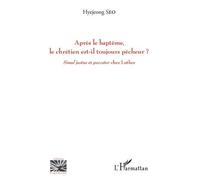 Après Le Baptême, Le Chrétien Est-Il Toujours Pêcheur ? - Simul Justus Et Paccator Chez Luther