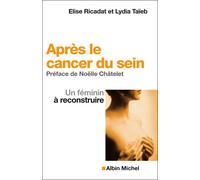 Après le cancer du sein Un féminin à reconstruire - Elise Ricadat - Albin Michel - broché - Guide