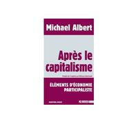 Après le Capitalisme Éléments d'Économie Participaliste - Eric Albert - Agone - broché - Essai