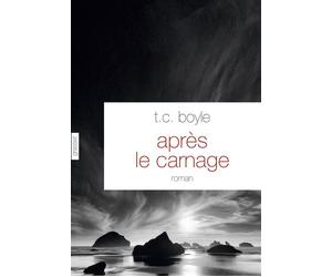 Après le carnage Roman - traduit de l'anglais (Etats-Unis) par Bernard Turle - Tom Coraghessan (T. C.) Boyle - Grasset - broché - Roman