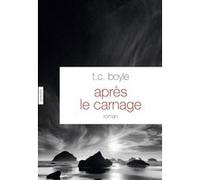 Après le carnage Tom Coraghessan (T. C.) Boyle (Auteur)