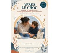APRÈS LE CHOC: Le livret de référence pour accompagner un enfant après un attentat