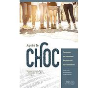 Après le choc: Surmonter un évènement bouleversant ou traumatisant : Guide pour adolescents et jeunes adultes