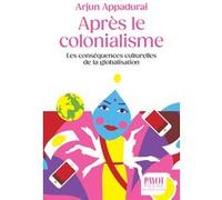 Après le colonialisme Arjun Appadurai (Auteur), Marc Abélès (Préface), Françoise Bouillot (Traduction)