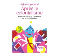 Arjun Appadurai – Après le colonialisme: Les conséquences culturelles de la globalisation – Payot