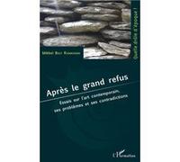 Après le grand refus Essais sur l'art contemporain, ses problèmes et ses contradictions - Mikkel Bolt Rasmussen - L'harmattan - broché - Essai