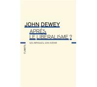 Après le libéralisme ? Ses impasses, son avenir - John Dewey - Flammarion - broché - Essai