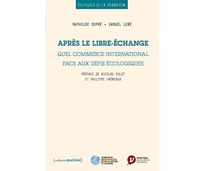 Après le libre-échange. Quel commerce international face aux défis écologiques
