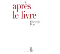 Après le livre - François Bon - Seuil - broché - Essai
