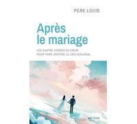 Après le mariage: Les quatre cordes du coeur pour faire croître le lien conjugal