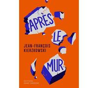Après le mur - Jean-François Kierzkowski - Anne Carriere Eds - broché - Roman