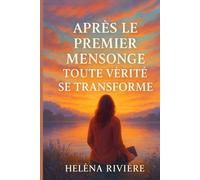 APRES LE PREMIER MENSONGE TOUTE VERITE SE TRANSFORME