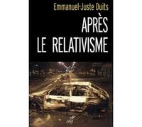 Après le relativisme Emmanuel-Juste Duits (Auteur)