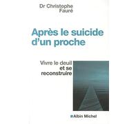 Après le suicide d'un proche: Vivre le deuil et se reconstruire – Les Éditions Albin Michel