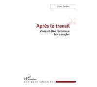 Après le travail Vivre et être reconnu·e hors emploi - Laure Tardieu - L'harmattan - broché - Guide