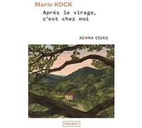 Après le virage, c'est chez moi - " C'est où, chez vous ? Est-ce le lieu où vous habitez ?" Marie Kock (Auteur)