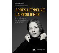 Après l'épreuve, la résilience - Les clés pour se reconstruire et avancer - Lorène Weiss - Courrier Du Livre - ebook (ePub) - Guide