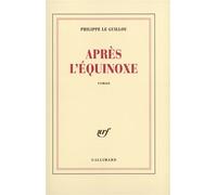 Après l'équinoxe - Philippe Le Guillou - Gallimard - broché - Roman