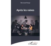 Après les ruines - Bertrand Sinapi - L'harmattan - broché - Théâtre