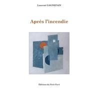 Apres l'incendie - Laurent Gagnepain - Du Petit Pave Eds - broché - Roman
