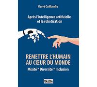 Après l'intelligence artificielle et la robotisation : remettre l'humain au coeur du monde