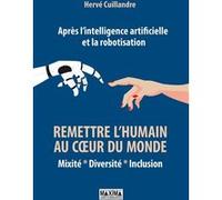 Après l'intelligence artificielle et la robotisation : remettre l'humain au coeur du monde Hervé Cuillandre (Auteur)