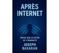 Après l'Internet: Notes du futur humain
