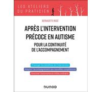 Après l'intervention précoce en autisme Programme pour la continuité de l'accompagnement - Bernadette Rogé - Dunod - broché - Essai