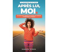 Après lui, moi: 30 jours pour arrêter d'attendre son message et redevenir ta priorité - Le programme pour surmonter une rupture amoureuse et la dépendance affective