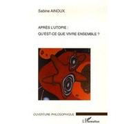 Sabine Ainoux – Après l'utopie : qu'est-ce que vivre ensemble ? – Essai – Broché