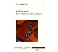 Après l'utopie: qu'est-ce que vivre ensemble? - Sabine Ainoux - L'harmattan - broché - Essai