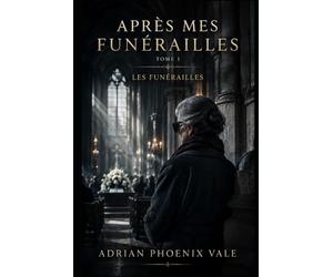 Après mes funérailles: Tome 1 - Les Funérailles