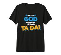 Après Que Dieu m'ait créé, il a Dit Que Ta Da était Un drôle T-Shirt Haut de Gamme