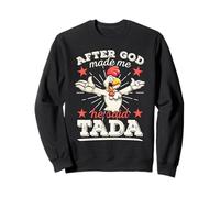 Après Que Dieu m'ait créé, il a Dit « Tada Happy Funny Rooster Chicken » Sweatshirt