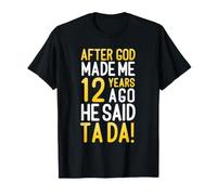 Après Que Dieu m'ait créé il y a 12 Ans, il a Dit Que c'était Ton 12e Anniversaire T-Shirt