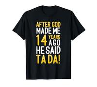 Après Que Dieu m'ait créé il y a 14 Ans, il a Dit Que c'était Mon 14e Anniversaire T-Shirt
