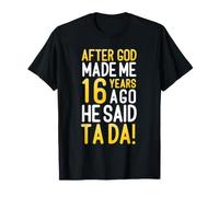 Après Que Dieu m'ait créé il y a 16 Ans, il a Dit Que c'était Mon 16e Anniversaire T-Shirt