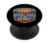 Après Que Dieu m'ait créé il y a 24 Ans, il a Dit Que c'était Le 24e Anniversaire de Tada PopSockets PopGrip Adhésif