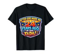 Après Que Dieu m'ait créé il y a 24 Ans, il a Dit Que c'était Le 24e Anniversaire de Tada T-Shirt