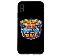 Après Que Dieu m'ait créé il y a 25 Ans, il a Dit Que c'était Le 25e Anniversaire de Tada. Coque pour iPhone XS Max