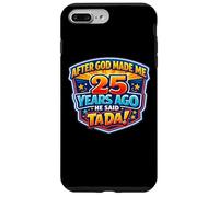 Après Que Dieu m'ait créé il y a 25 Ans, il a Dit Que c'était Le 25e Anniversaire de Tada. Coque pour iPhone 7 Plus/8 Plus
