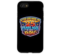 Après Que Dieu m'ait créé il y a 25 Ans, il a Dit Que c'était Le 25e Anniversaire de Tada. Coque pour iPhone SE (2020) / 7/8