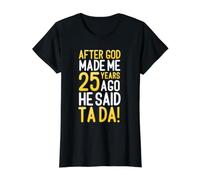 Après Que Dieu m'ait créé il y a 25 Ans, il a Dit Que c'était Ton 25e Anniversaire T-Shirt Graphique avec Valeur, Femme, Noir, S