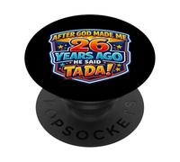 Après Que Dieu m'ait créé il y a 26 Ans, il a Dit Que c'était Le 26e Anniversaire de Tada PopSockets PopGrip Adhésif